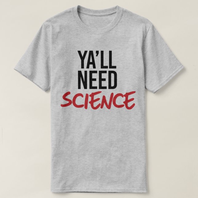 Ya wird Wissenschaft brauchen T-Shirt (Design vorne)