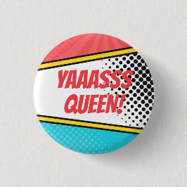 "Yaasss Queen!" Comic Pop Art Button