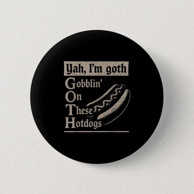 Yah Im Goth Gobblin Ion Diese Hotdogs Funny Funny Button (Vorderseite)