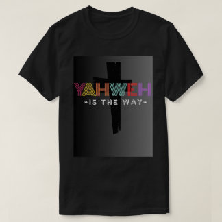 Yahweh Is The Way unisex T-shirt