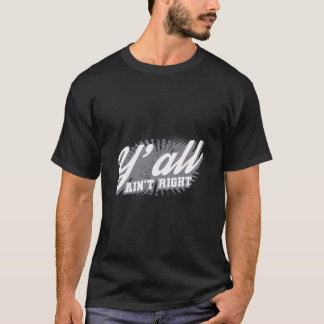 Y'Ain ist nicht gerade die lustige südliche Redewe T-Shirt