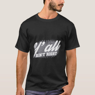 Y'Ain ist nicht gerade die lustige südliche Redewe T-Shirt