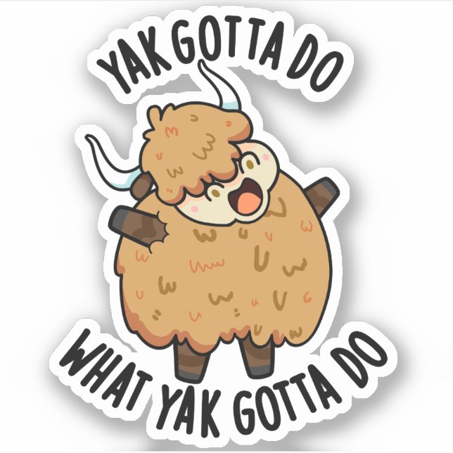 Yak Gotta tun, was Yak Gotta Do Puck Aufkleber (Vorderseite)