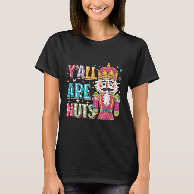 Y'all Are Nuts Nutcracker Funny Merry Christmas Xm T-Shirt (Vorderseite)