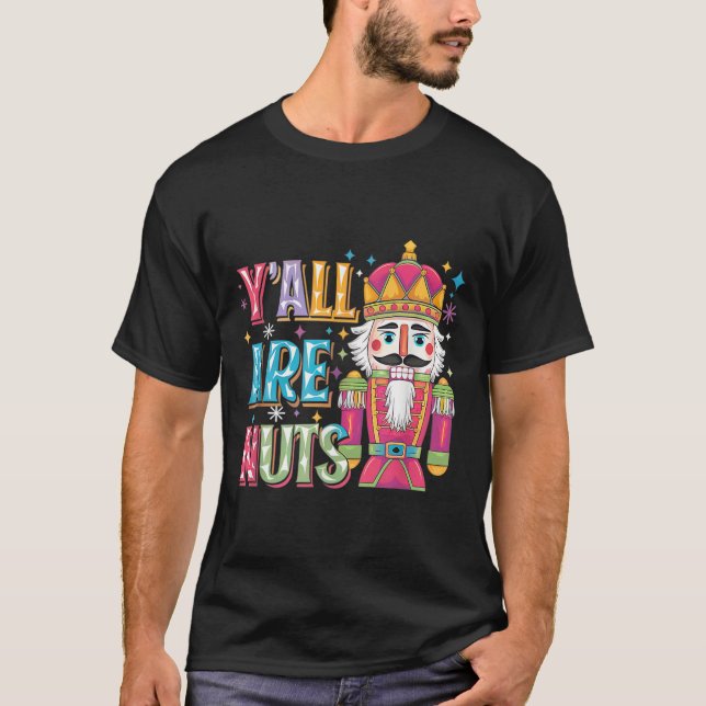 Y'all Are Nuts Nutcracker Funny Merry Christmas Xm T-Shirt (Vorderseite)