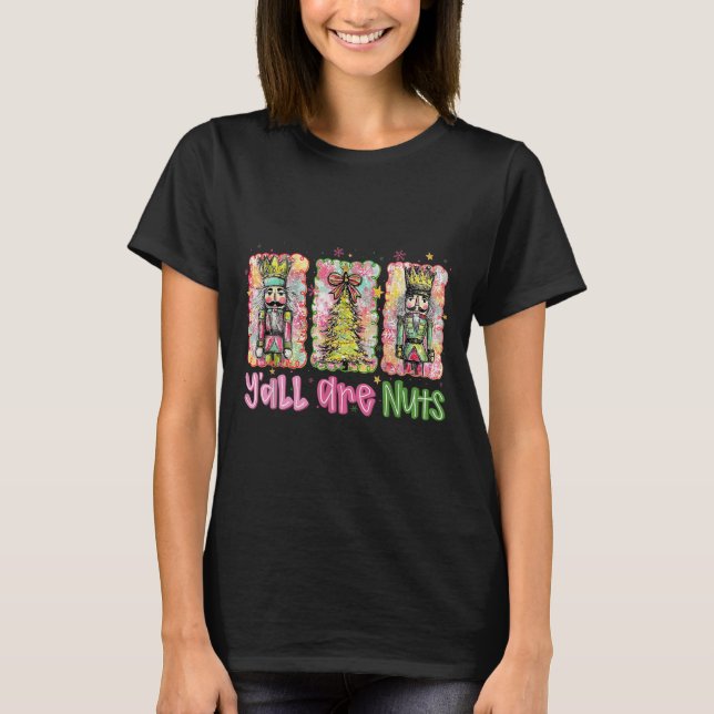 Y'all Are Nuts Nutcracker Merry Christmas Funny Xm T-Shirt (Vorderseite)