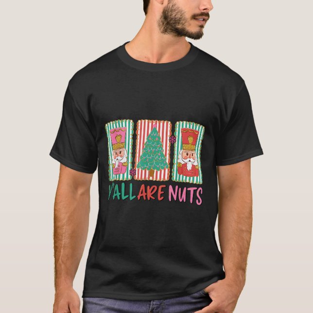 Y'all Are Nuts Nutcracker Merry Christmas Funny Xm T-Shirt (Vorderseite)