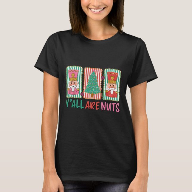 Y'all Are Nuts Nutcracker Merry Christmas Funny Xm T-Shirt (Vorderseite)