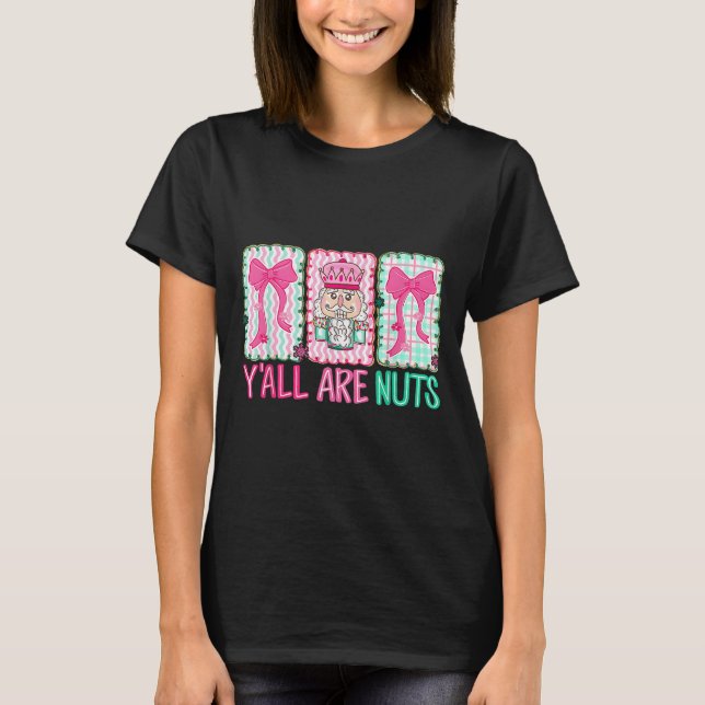 Y'all Are Nuts Nutcracker Merry Christmas Funny Xm T-Shirt (Vorderseite)