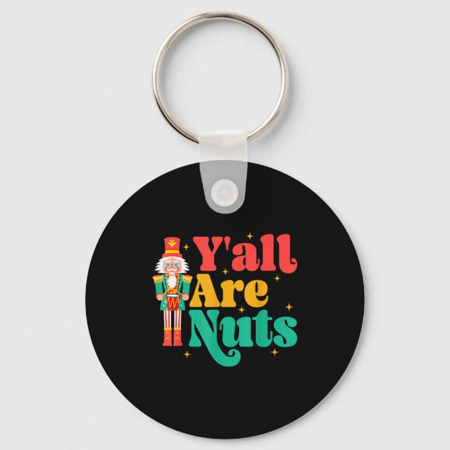 Y'all Are Nuts Xmas Funny Nutcracker Christmas  Schlüsselanhänger (Vorderseite)