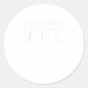 Yall Better Vote TShirt Runder Aufkleber
