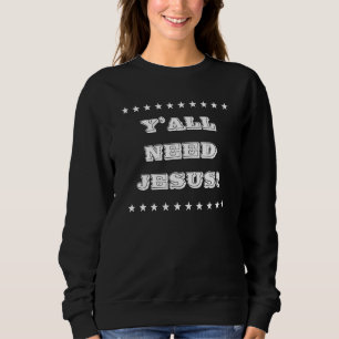Y'all brauchen Jesus Christlich Spaß Graphic Sweatshirt