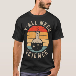 Y'all brauchen naturwissenschaftliche Chemie Biolo T-Shirt