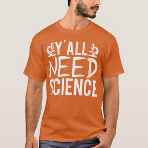 Y'all brauchen naturwissenschaftliche Chemie Biolo T-Shirt