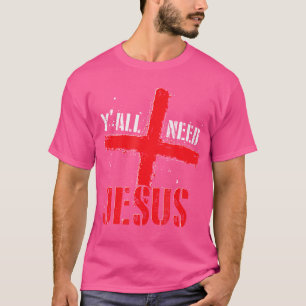 Yall braucht Jesus Christliche Glaube Gebet Cross T-Shirt