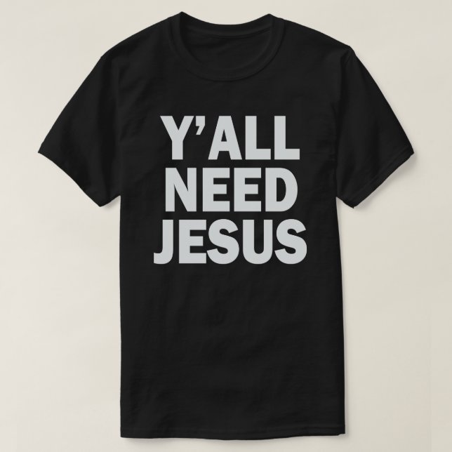 Y'ALL BRAUCHT JESUS T-Shirt (Design vorne)