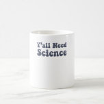 Y'all braucht Science Funny Scientist Science Teac Kaffeetasse<br><div class="desc">Das Funny Science Design ist perfekt für jeden Wissenschaftler. Perfekt für jeden Wissenschaftslehrer für seine Science-Klasse und großartig für jeden mit einem naturwissenschaftlichen Abschluss. Das Science Teacher Design lautet: Y'all Need Science. Dieser Lehrer für Wissenschaft und Wissenschaft ist von Science Funny Scientist Puns entworfen worden.</div>