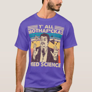 Yall braucht Wissenschaft YAll Mothafckas braucht T-Shirt
