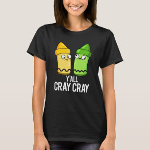 Yall Cray Cray Funny Crazy Crayon Pun Dark BG T-Shirt