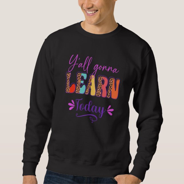 Y'all Gonna Learn Today Teacher Back To School Leo Sweatshirt (Vorderseite)