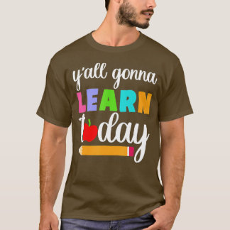 Yall Gonna lernt heute Lehrer zurück zur Schule (2 T-Shirt