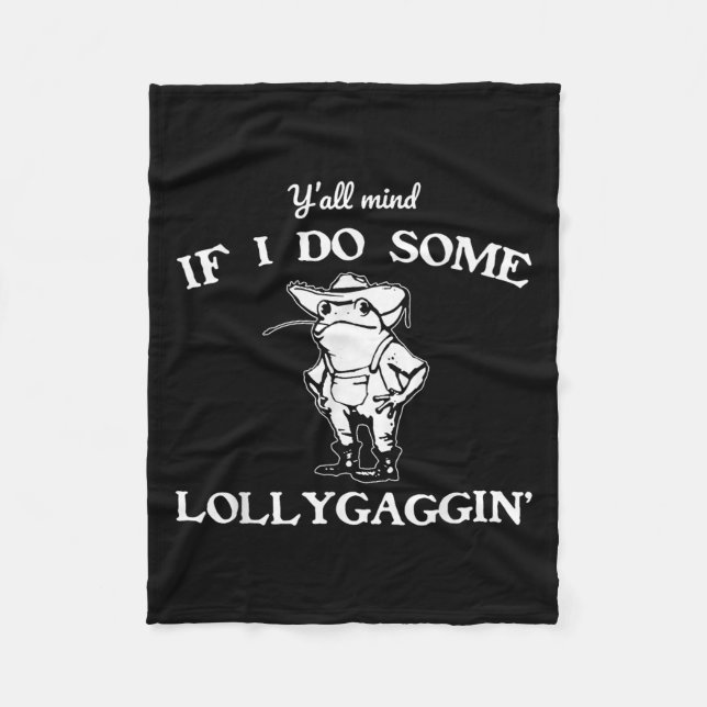 Y'all Mind If I Do Some Lollygaggin', Funny Frog  Fleecedecke (Vorderseite)