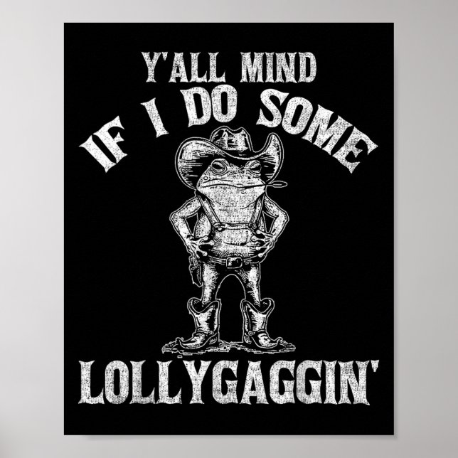 Y'all Mind If I Do Some Lollygagging Funny Cowboy  Poster (Vorne)