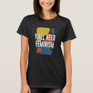 Y'all Need Feminism Gender Equality Feminist Equal T-Shirt