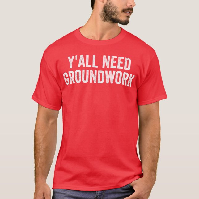 Y'all Need Groundwork - classic T-Shirt (Vorderseite)