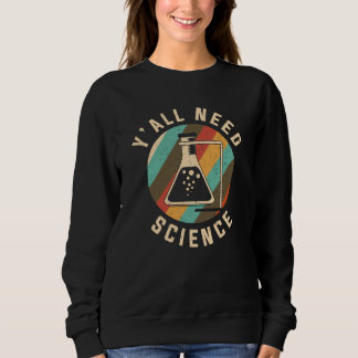 Y'all need Science Chemistry & Chemical Laboratory Sweatshirt