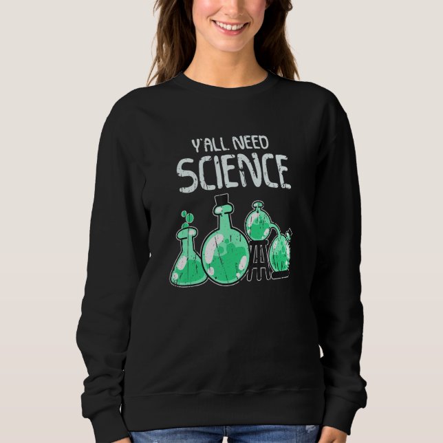 Ya'll need science science sweatshirt (Vorderseite)