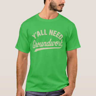 Y'alle brauchen Grundarbeit (2) T-Shirt