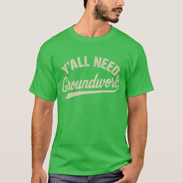 Y'alle brauchen Grundarbeit (2) T-Shirt (Vorderseite)