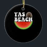 Yas Beach Watermelon Summer Vacation Beach Geschen Keramik Ornament<br><div class="desc">1</div>