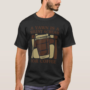 Yawn ist ein leiser Schrei für Kaffee Queen Latte  T-Shirt