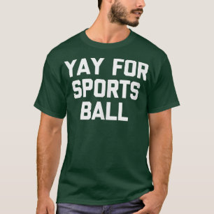Yay for Sports BallFunny Sprichwort Sarcastic Nove T-Shirt