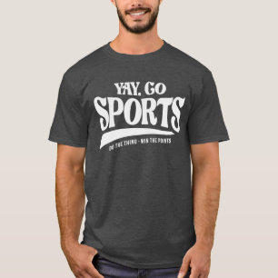 Yay Go Sport - Tun Sie das Ding gewinnen Sie die P T-Shirt