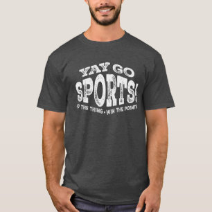 Yay Go Sports - Funny Sarcastic Sports T-Shirt