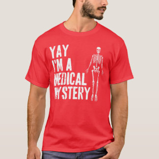 Yay Im A Medical Mystery Funny Chronic Pain Adults T-Shirt