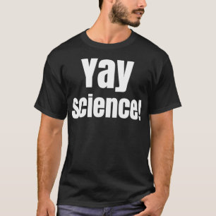 Yay Science Funny für Nerd Geek Teacher T-Shirt