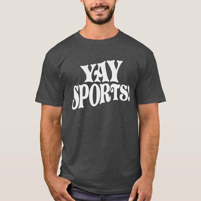Yay Sports! Funny Sarcastic Sports T-Shirt (Vorderseite)