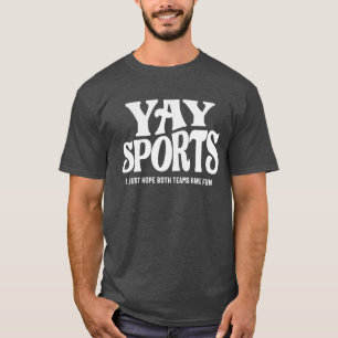 Yay Sports - ich hoffe, dass beide Teams Spaß habe T-Shirt