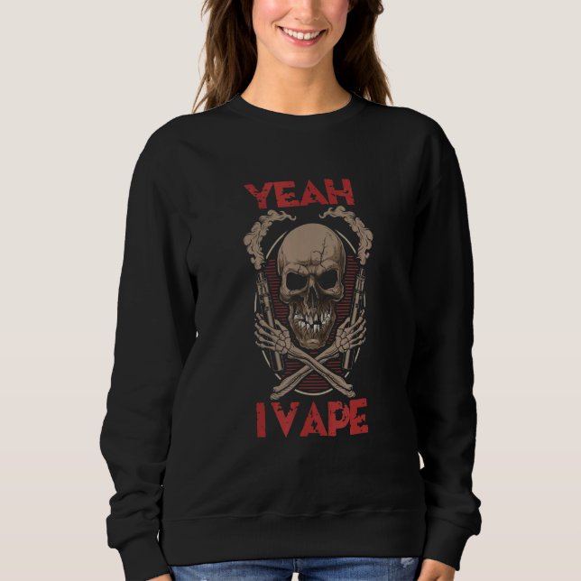 Yeah I Vape Gothic Skull with Bones Holding Vaping Sweatshirt (Vorderseite)