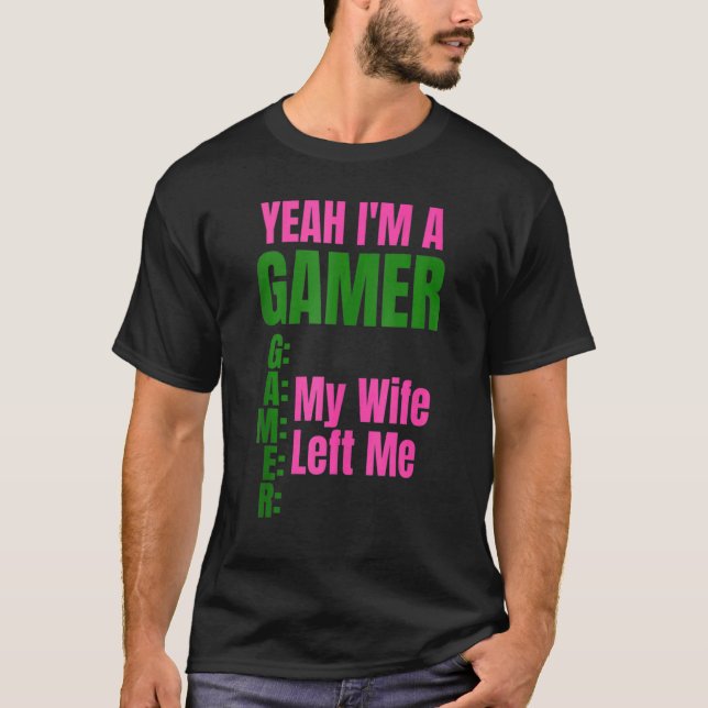 Yeah I'm A Gamer My Wife Left Me Men  Gamers T-Shirt (Vorderseite)