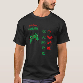 Yeah Im Gamer Meine Ehefrau Verließ Me_2 T-Shirt