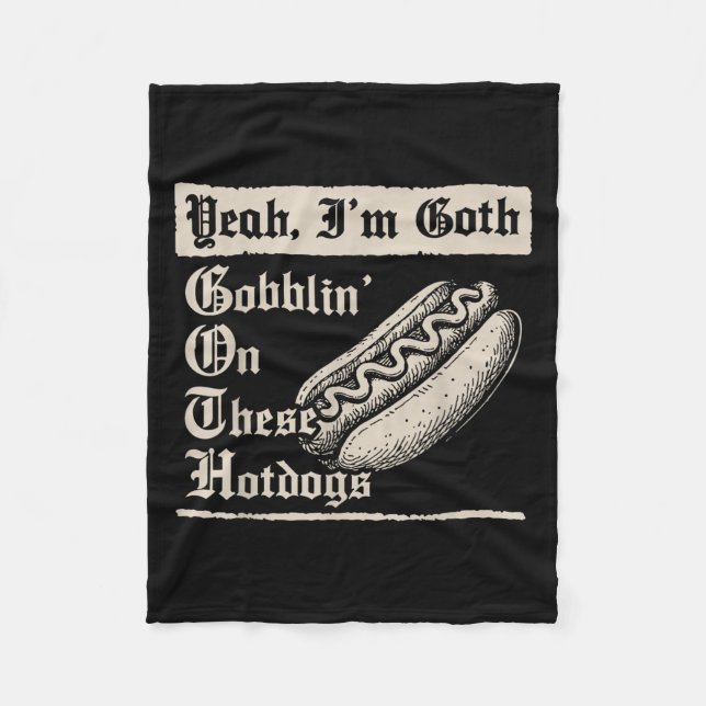 Yeah I'm Goth Gobblin' On These Hot Dogs  Fleecedecke (Vorderseite)
