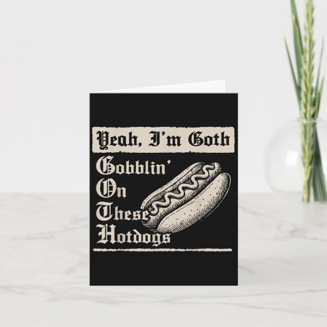 Yeah I'm Goth Gobblin' On These Hot Dogs  Karte (Vorderseite)
