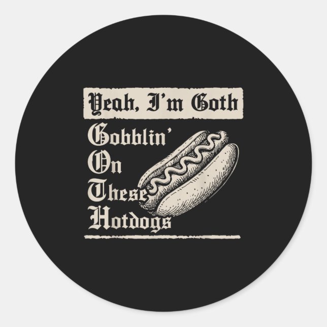 Yeah I'm Goth Gobblin' On These Hot Dogs  Runder Aufkleber (Vorderseite)