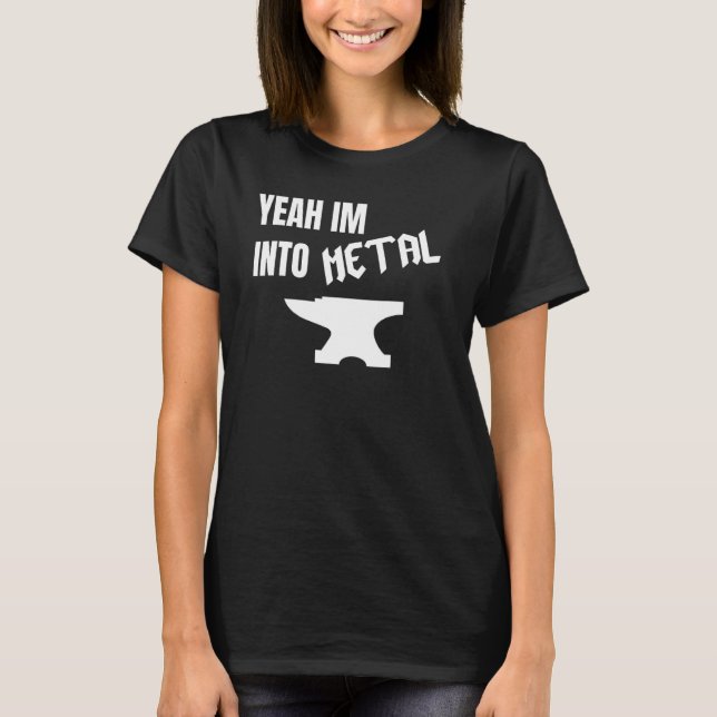 Yeah Im Into Metal Phantastisch Blacksmith Anvil F T-Shirt (Vorderseite)