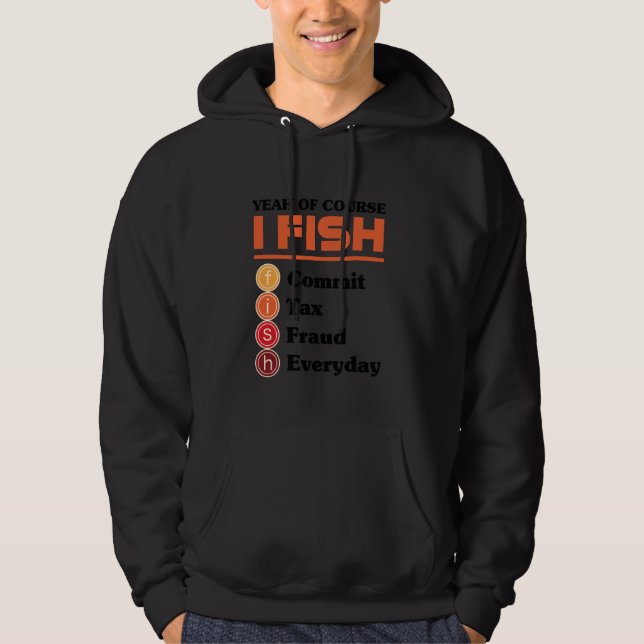Yeah Of Course I Fish Commit Tax Fraud Everyday Ac Hoodie (Vorderseite)